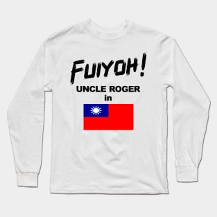 Uncle Roger World Tour - Fuiyoh - Taiwan Long Sleeve T-Shirt